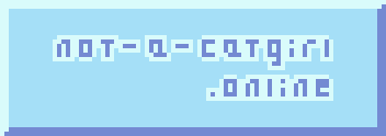 88x31 button, light blue background outset border, pixelated text reading 'not-a-catgirl.online'. The animation is a catgirl popping up, putting her hands on the bottom border. Her head is blocking part of the text, so it reads 'a-catgirl.online'